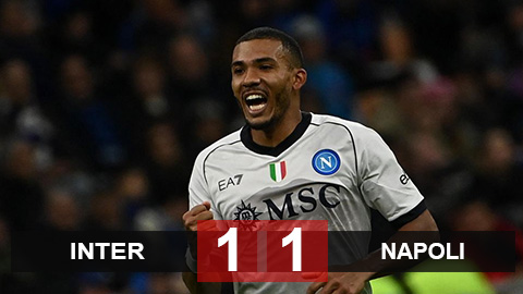 Kết quả Inter 1-1 Napoli: Cựu vương chặn đứng mạch trận toàn thắng của 'tân vương'