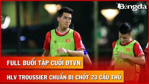 Full buổi tập cuối ĐT Việt Nam: HLV Troussier chốt 23 cầu thủ đấu Indonesia