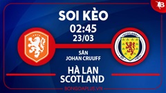 Soi kèo hot hôm nay 22/3: Mưa gôn, chủ nhà đè góc hiệp 1 trận Hà Lan vs Scotland