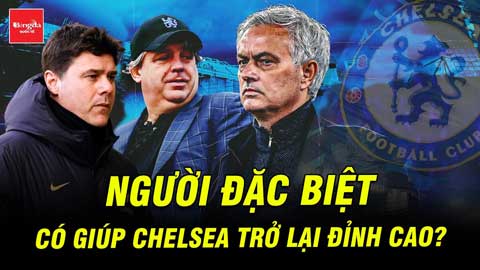 CĐV hô vang tên Người đặc biệt: Liệu Mourinho có giúp Chelsea trở lại đỉnh cao?