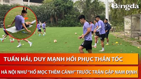 Tuấn Hải - Duy Mạnh hồi phục thần tốc, Hà Nội FC như 'hổ mọc thêm cánh' trước trận gặp Nam Định