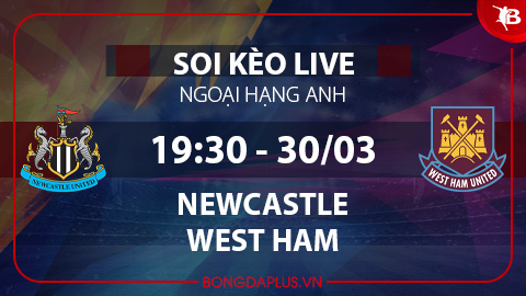 Soi kèo live Newcastle vs West Ham