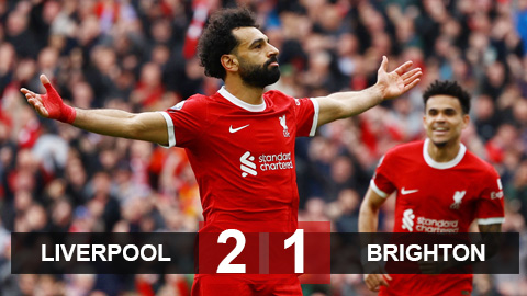 Kết quả Liverpool 2-1 Brighton: The Kop vẫn thích 'ngược dòng'
