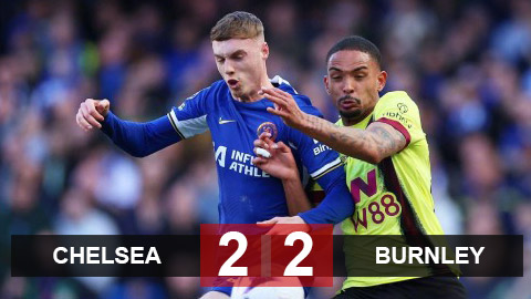 Kết quả Chelsea 2-2 Burnley: Chelsea đánh rơi chiến thắng