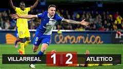 Kết quả Villarreal 1-2 Atletico: Rojiblancos vào Top 4