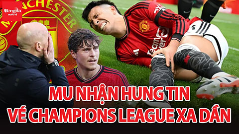 MU liên tiếp nhận hung tin, vé dự Champions League  dần xa tầm tay