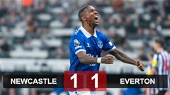 Kết quả Newcastle 1-1 Everton: Chích chòe đánh rơi chiến thắng