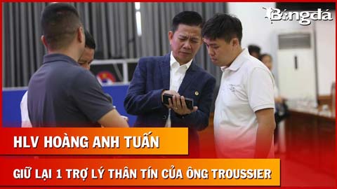 HLV Hoàng Anh Tuấn tin ngày mai bắt đầu từ U23 Việt Nam, giữ lại 1 trợ lý thân tín của ông Troussier