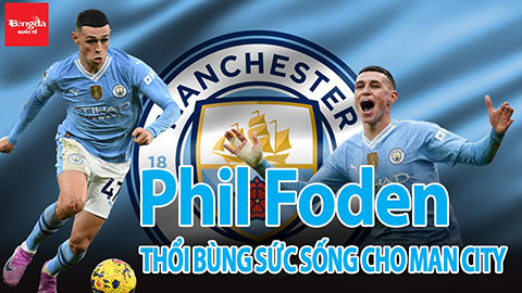 Phil Foden thổi bùng sức sống cho Man City trong cuộc đua danh hiệu