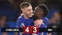 Kết quả Chelsea 4-3 MU:  Chelsea thắng ngược MU ở phút bù giờ 11