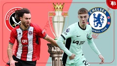 Nhận định bóng đá Sheffield Utd vs Chelsea, 23h30 ngày 7/4: Chelsea thắng khiêm tốn