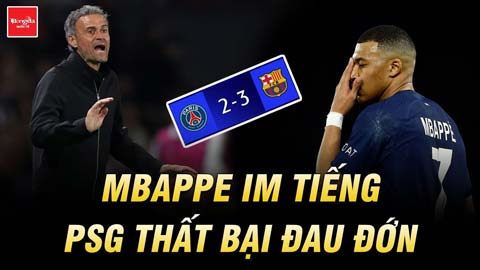 Mbappe im tiếng, PSG thất bại đau đớn trước Barca: HLV Enrique hết gáy!