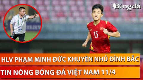 Tin nóng BĐVN 11/4: 'Mourinho Việt Nam' hy vọng Đình Bắc có thể kiếm 25-50 tỉ sau 10 năm nữa