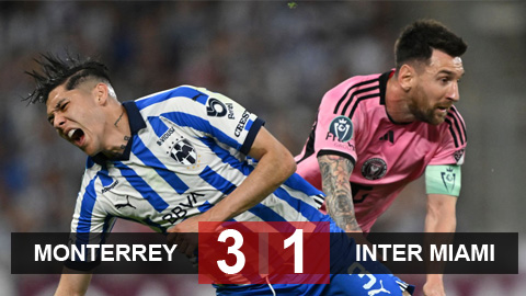 Kết quả Monterrey 3-1 (chung cuộc 5-2) Inter Miami: Tạm biệt Messi và Suarez