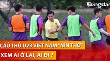 Cầu thủ U23 Việt Nam căng mình tập luyện, hồi hộp xem ai ở lại - ai ra đi