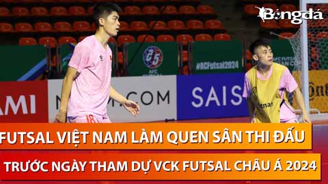 ĐT Việt Nam làm quen sân thi đấu trước ngày khai màn VCK Futsal châu Á 2024