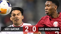 Kết quả U23 Qatar 2-0 U23 Indonesia: Indonesia mất người, thua đau chủ nhà