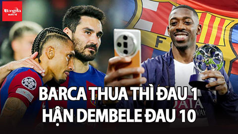 Dembele bị đốt áo, chế hình mặt lợn vẫn rực sáng khiến Barca đã cay đắng lại thêm uất hận