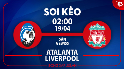 Soi kèo hot hôm nay 18/4: Mưa gôn trận Atalanta vs Liverpool; Chủ nhà đè phạt góc trận West Ham vs Leverkusen