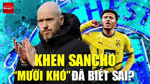 SỐC: Ten Hag công khai khen Sancho trước truyền thông! Chuyện quái quỷ gì vậy?