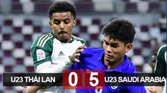 Kết quả U23 Thái Lan 0-5 U23 Saudi Arabia: Chệch lệch đẳng cấp, Thái Lan thua tâm phục khẩu phục