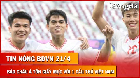 Tin nóng BĐVN 21/4: Cầu thủ U23 Việt Nam được AFC khen là ai?