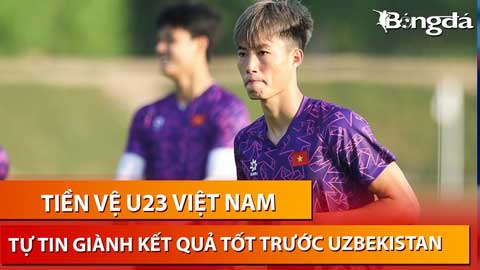 Tiền vệ Nguyễn Văn Trường: 'Uzbekistan khá mạnh, nhưng U23 Việt Nam sẽ quyết giành chiến thắng'