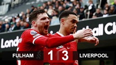 Kết quả Fulham 1-3 Liverpool: Liverpool quân bình điểm số với Arsenal