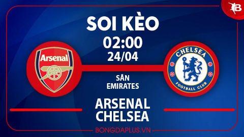 Soi kèo hot hôm nay 23/4: The Blues thắng kèo châu Á trận Arsenal vs Chelsea; Tài 1 ¾ trận Lazio vs Juventus