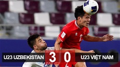 Kết quả U23 Việt Nam 0-3 U23 Uzbekistan: Việt Nam gặp Iraq ở tứ kết
