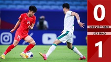 VIDEO bàn thắng U23 Việt Nam vs U23 Iraq: 0-1 (Tứ kết U23 châu Á 2024)