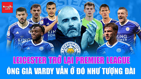 Leicester City trở lại Premier League: Ông già Vardy vẫn ở đó như tượng đài!