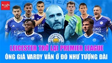 Leicester City trở lại Premier League: Ông già Vardy vẫn ở đó như tượng đài!