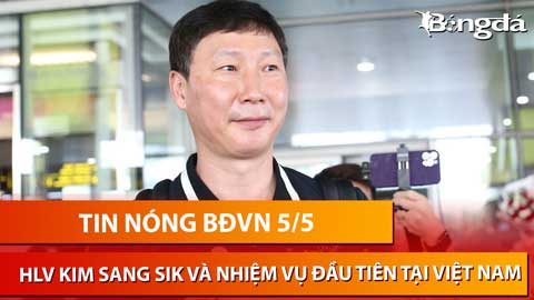 Tin nóng BĐVN 5/5: Hé lộ nhiệm vụ đầu tiên của HLV Kim Sang Sik khi tới Việt Nam