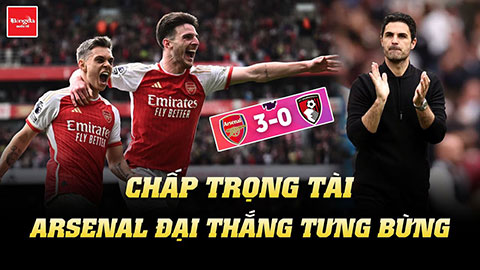 Đạp thẳng chân vào ống đồng vẫn không thẻ đỏ: Chấp trọng tài, Arsenal đại thắng tưng bừng