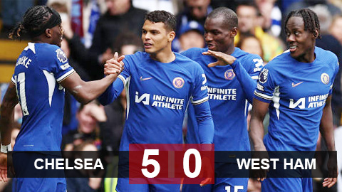 Kết quả Chelsea 5-0 West Ham: The Blues chiếm vị trí thứ 7 của MU