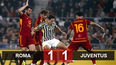 Kết quả Roma 1-1 Juventus: Nguy cho chủ nhà
