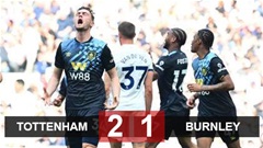Kết quả Tottenham 2-1 Burnley: Burnley chính thức xuống hạng