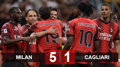 Kết quả Milan 5-1 Cagliari: Hủy diệt đối thủ, củng cố ngôi nhì