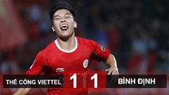 Kết quả Thể Công Viettel 1-1 Bình Định: Sai lầm cầu thủ suýt khiến Thể Công Viettel thua 