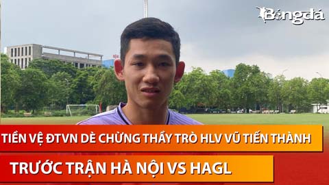 Tiền vệ Hà Nội e dè LPBank HAGL: Họ là đội bóng xù xì, gai góc, khó bị đánh bại lúc này
