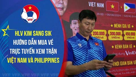 HLV Kim Sang Sik hướng dẫn mua vé online trận Việt Nam vs Philippines