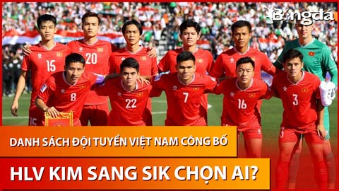 Bình luận: Công bố danh sách ĐT Việt Nam,  HLV Kim Sang Sik chọn ai?