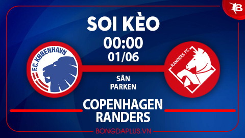 Soi kèo hot hôm nay 31/5: Khách thắng góc chấp hiệp 1 trận FC Copenhagen vs Randers; Chủ nhà thắng kèo châu Á trận Seinajoen vs Mariehamn 