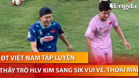Buổi tập tràn ngập tiếng cười của HLV Kim Sang Sik và ĐT Việt Nam