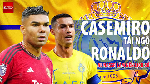 Casemiro tái ngộ Ronaldo với hợp đồng bom tấn: Al Nassr sẵn sàng làm nên lịch sử rồi!