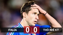 Kết quả Italia 0-0 Thổ Nhĩ Kỳ: Bất phân thắng bại, đôi bên cùng lo âu