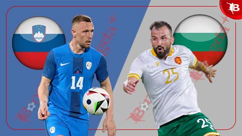 Nhận định bóng đá Slovenia vs Bulgaria, 20h00 ngày 8/6: Nhẹ nhàng phá dớp