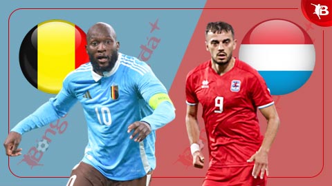 Nhận định bóng đá Bỉ vs Luxembourg, 01h00 ngày 9/6:  Lên dây cót trước giờ G