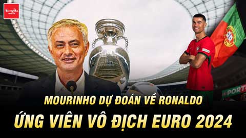 Mourinho dự đoán về Ronaldo và ứng viên vô địch EURO: Không hổ danh 'Người đặc biệt'